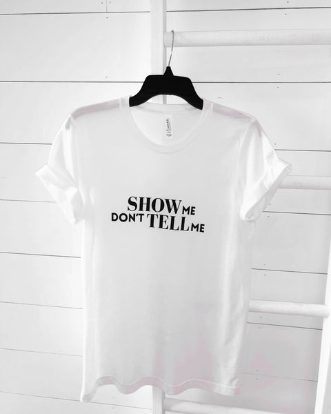 Show Me Don't Tell Me Unisex Short Sleeve Tee Shirt